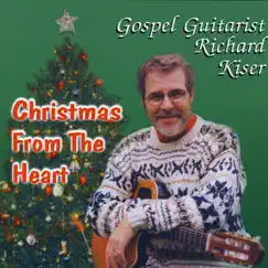 Christmas From the Heart by Richard Kiser album reviews, ratings, credits