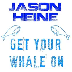 Get Your Whale On - Single by Jason Heine album reviews, ratings, credits