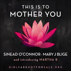 This is to Mother You (feat. Martha B) - Single by Sinéad O'Connor & Mary J. Blige album reviews, ratings, credits