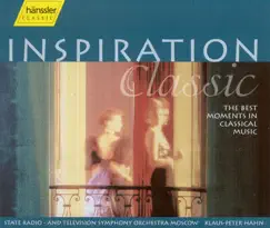 Inspiration Classic - the Best Moments In Classical Music by Klaus-Peter Hahn & Moscow State Radio and Television Symphony Orchestra album reviews, ratings, credits