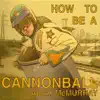 How to Be a Cannonball album lyrics, reviews, download