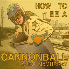 How to Be a Cannonball by Alex McMurray album reviews, ratings, credits