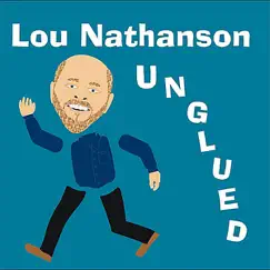 Unglued by Lou Nathanson album reviews, ratings, credits