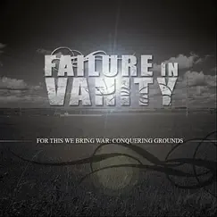 For This We Bring War: Conquering Grounds - EP by Failure In Vanity album reviews, ratings, credits