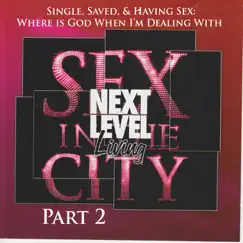 Single, Saved, & Having Sex: Where's God When I'm Dealing With Sex In the City, Pt. 2 (with Trinity United Church of Christ) Song Lyrics