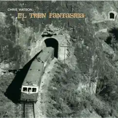 El Tren Fantasma by Chris Watson album reviews, ratings, credits