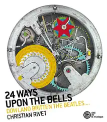 24 Ways Upon the Bells (Dowland, Britten, the Beatles...) by Christian Rivet album reviews, ratings, credits