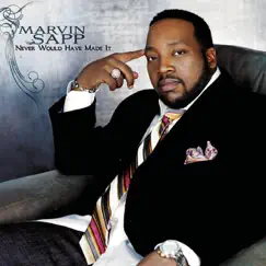 Never Would Have Made It (Performance Track) - Single by Marvin Sapp album reviews, ratings, credits