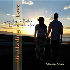 His Healing Love #4 (Loved By the Father, Loving Each Other) by Wanda Viola album reviews, ratings, credits