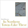 In Northern Towns Like These album lyrics, reviews, download