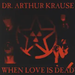 When Love Is Dead by Dr. Arthur Krause album reviews, ratings, credits