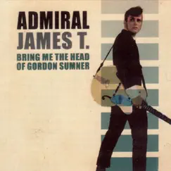 Bring Me the Head of Gordon Sumner by Admiral James T. album reviews, ratings, credits