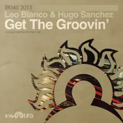 Get The Groovin' - Single by Leo Blanco & Hugo Sanchez album reviews, ratings, credits
