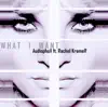 What I Want (feat. Rachel Kramer) - Single album lyrics, reviews, download