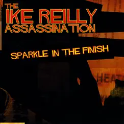 Sparkle In the Finish by The Ike Reilly Assassination album reviews, ratings, credits