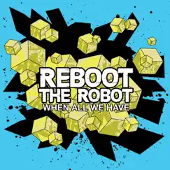 When All We Have by Reboot the Robot album reviews, ratings, credits