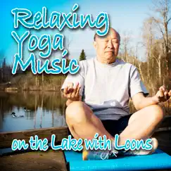 Relaxing Yoga Music On the Lake With Loons (Nature Sounds and Music) - Single by Music for Meditation & Relaxation album reviews, ratings, credits