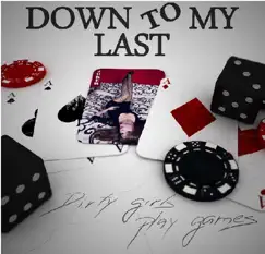 Dirty Girls Play Games - Single by Down To My Last album reviews, ratings, credits
