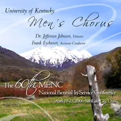 MENC National Biennial Conference 2006: University of Kentucky Men’s Chorus by University of Kentucky Men’s Chorus, Dr. Jefferson Johnson & Frank Eychaner album reviews, ratings, credits