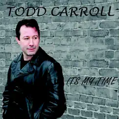 It's My Time by Todd Carroll album reviews, ratings, credits