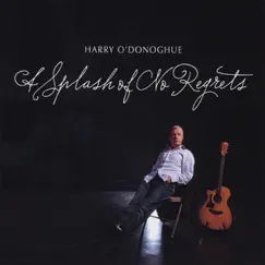 A Splash of no Regrets by Harry O'Donoghue album reviews, ratings, credits