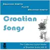 Croatian Songs (The Collected Guitar Works of Branimir Krstic, Vol. III) album lyrics, reviews, download