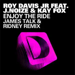 Enjoy the Ride (feat. J. Noize & Kaye Fox) [James Talk & Ridney Remix] - Single by Roy Davis Jr. album reviews, ratings, credits