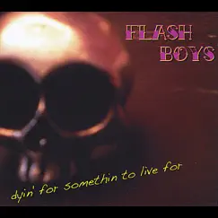 Dyin for Somethin to Live for by Flash Boys album reviews, ratings, credits