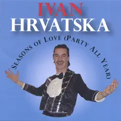 Seasons of Love (Party All Year) by Ivan Hrvatska album reviews, ratings, credits