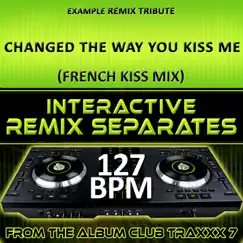 Changed the Way You Kiss Me (127 BPM French Kiss Mix) Song Lyrics