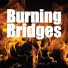 Burning Bridges song lyrics