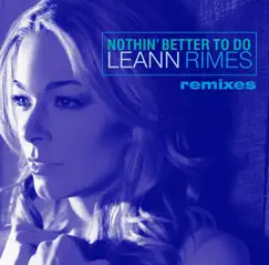 Nothin' Better to Do (Remixes) by LeAnn Rimes album reviews, ratings, credits