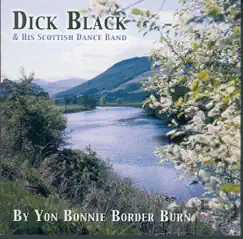 By Yon Bonnie Border Burn by Dick Black & His Scottish Dance Band album reviews, ratings, credits