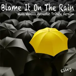 Blame It On The Rain - Milli Vanilli Acoustic Tribute - Single by Elley album reviews, ratings, credits