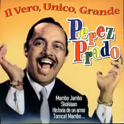 Il Vero, Unico, Grande Perez Prado by Dámaso Pérez Prado album reviews, ratings, credits