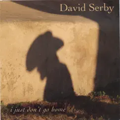 I Just Don't Go Home by David Serby album reviews, ratings, credits