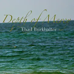 Depth of Mercy - Single by Thad Burkhalter album reviews, ratings, credits