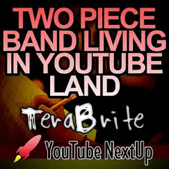 Two Piece Band Living In YouTube Land - Single by TeraBrite album reviews, ratings, credits