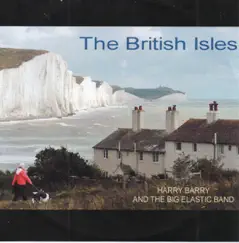 The British Isles - Single by Harry Barry and the Big Elastic Band album reviews, ratings, credits
