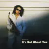 It's Not About You album lyrics, reviews, download