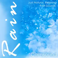 Rain - Just Natural, Relaxing Rain Sounds by Calmsound album reviews, ratings, credits