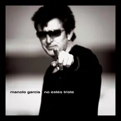 No estés triste - Single by Manolo García album reviews, ratings, credits