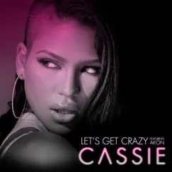 Let's Get Crazy (feat. Akon) - Single by Cassie album reviews, ratings, credits