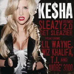 Sleazy (Remix 2.0) - Get Sleazier [feat. Lil Wayne, Wiz Khalifa, T.I. & André 3000] - Single by Ke$ha album reviews, ratings, credits