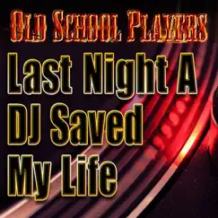 Last Night a DJ Saved My Life - Single by Old School Players album reviews, ratings, credits