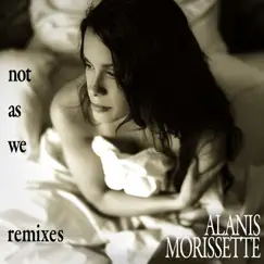 Not As We (Remixes) by Alanis Morissette album reviews, ratings, credits