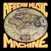 African Music Machine album lyrics, reviews, download