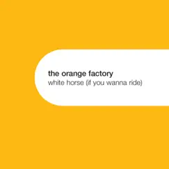 White Horse (If You Wanna Ride) [Remixes] - EP by The Orange Factory album reviews, ratings, credits