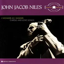 I Wonder As I Wander - Carols & Love Songs by John Jacob Niles album reviews, ratings, credits