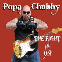The Fight Is On by Popa Chubby album reviews, ratings, credits